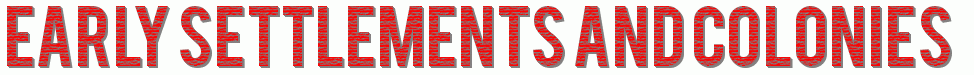 Early Setttlements and Colonies 